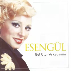 Gel Otur Arkadaşım (Esengül)